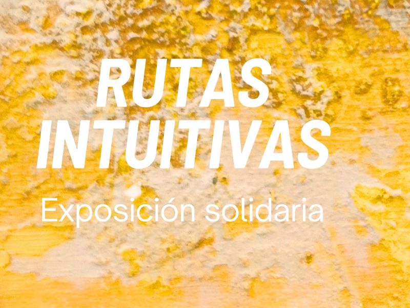 Exposición solidaria colectiva: Rutas intuitivas